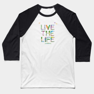 LIVE THE LIFE - tropical word art Baseball T-Shirt